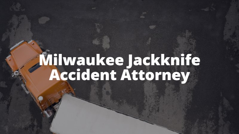 milwaukee jackknife truck accident lawyer