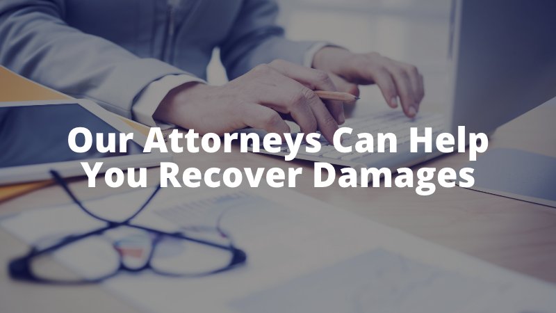 Our Attorneys Can Help You Recover Damages (1)