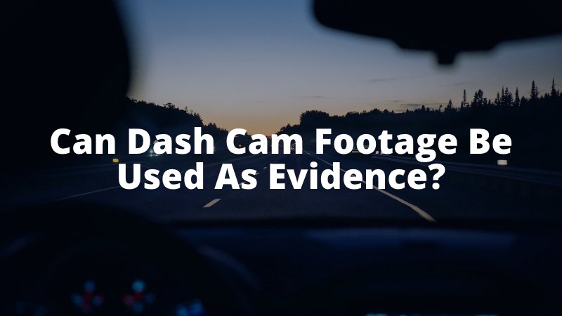 Can Dash Cam Footage Be Used As Evidence