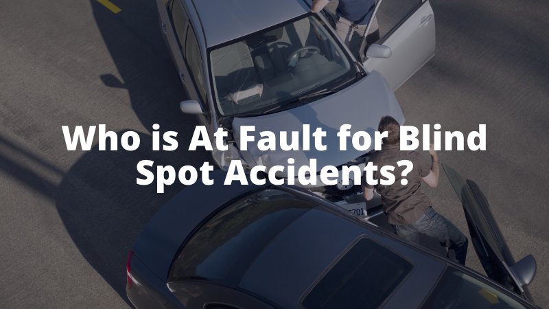 Who is At Fault for Blind Spot Accidents_