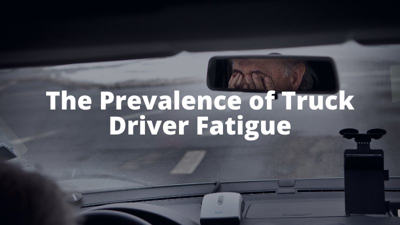 The Prevalence of Truck Driver Fatigue