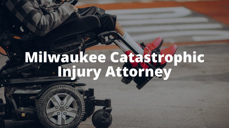 Milwaukee Catastrophic Injury Attorney