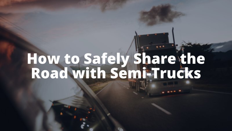 How To Safely Share The Road With Semi Trucks Mingo And Yankala Sc