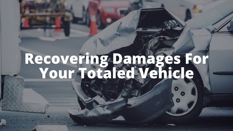 Recovering Damages For Your Totaled Vehicle